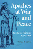 Apaches at War and Peace: The Janos Presidio 1750-1858 0806130849 Book Cover