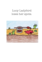 Lucy ladybird loses her spots.: Lucy ladybird B0C1DTY56P Book Cover