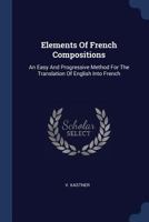 Elements Of French Compositions: An Easy And Progressive Method For The Translation Of English Into French 1022390317 Book Cover