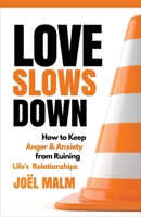 Love Slows Down: How to Keep Anger and Anxiety from Ruining Life's Relationships 1684510899 Book Cover