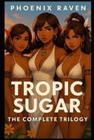 Tropic Sugar: The Complete Trilogy: An Unconventional Romance B0FHX2953Q Book Cover