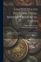 United States Pattern, Trial, And Experimental Pieces: Being A List Of The Pattern, Trial And Experimental Pieces Which Have Been Issued By The United States Mint From 1792 Up To The Present Time 1022424742 Book Cover