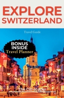 Explore Switzerland: Travel Guide B0C9KTPNP6 Book Cover