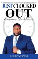 JUST CLOCKED OUT: Overcoming Life's Adversity 1792373775 Book Cover