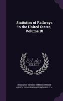 Statistics of Railways in the United States, Volume 10 1344731783 Book Cover