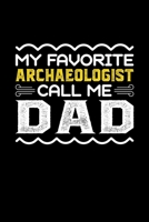 My Favorite Archaeologist Call Me Dad: Birthday, Retirement, Fathers Day Gift for Archaeologist Dad, Lined Notebook, 6 x 9, 120 Pages 169269927X Book Cover