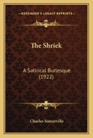 The Shriek: A Satirical Burlesque 1508819726 Book Cover