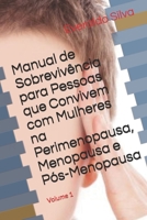 Manual de Sobrevivência para Pessoas que Convivem com Mulheres na Perimenopausa, Menopausa e Pós-Menopausa: Volume 1 B08MSSD753 Book Cover