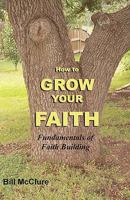 How to Grow Your Faith: Fundamentals of Faith Building 1453882073 Book Cover