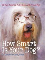 How Smart Is Your Dog?: 30 Fun Science Activities with Your Pet 1402713630 Book Cover