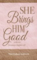 She Brings Him Good: 31 days to becoming a happier wife 0983922314 Book Cover
