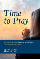 Time to Pray (Pack of 6): Prayer During the Day and Night Prayer from Common Worship 0715123866 Book Cover