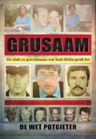 Grusaam: Die Dade En Geweldenaars Wat Suid-Afrika Geruk Het 1770229116 Book Cover
