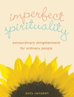 Imperfect Spirituality: Extraordinary Enlightenment for Ordinary People 1936740184 Book Cover