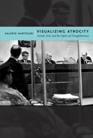 Visualizing Atrocity: Arendt, Evil, and the Optics of Thoughtlessness 0814769764 Book Cover