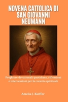 NOVENA CATTOLICA DI SAN GIOVANNI NEUMANN: Preghiere devozionali quotidiane, riflessioni e intercessioni per la crescita spirituale (Italian Edition) B0GDFSLTLH Book Cover