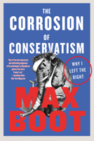 The Corrosion of Conservatism: Why I Left the Right 1631495674 Book Cover