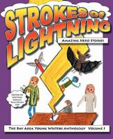 Strokes of Lightning: Amazing Hero Stories: The Bay Area Young Writers Anthology 1461081769 Book Cover