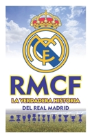 REAL MADRID La verdadera historia: Repaso a todos los logros conseguidos con honestidad, justicia y de forma ejemplar del Real Madrid a lo largo de su historia. (Spanish Edition) B087R5RVGR Book Cover