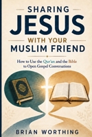 Sharing Jesus With Your Muslim Friend: How To Use The Qur'am And The Bible To Open Gospel Conversations B0HHSCJMFF Book Cover