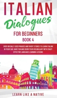 Italian Dialogues for Beginners Book 4: Over 100 Daily Used Phrases and Short Stories to Learn Italian in Your Car. Have Fun and Grow Your Vocabulary ... Learning Lessons 1913907457 Book Cover