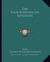 The Four Rosicrucian Kingdoms 1425315909 Book Cover