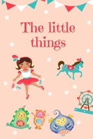 The Little Things: Journey For  Mindful Affirmations for Kids and Notebook for Note Mindfulness Practicing and Gratitude  During daily environments 1679329391 Book Cover