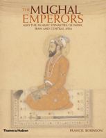 The Mughal Emperors: And the Islamic Dynasties of India, Iran, and Central Asia 0500251347 Book Cover