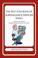 The Best Ever Book of Surveillance Officer Jokes: Lots and Lots of Jokes Specially Repurposed for You-Know-Who 1478119845 Book Cover