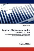 Earnings Management during a financial crisis: The effect of the current financial crisis on earnings management in the European Union 3843379521 Book Cover