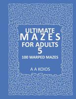 Ultimate Mazes for Adults 5: 100 Warped mazes 1983328731 Book Cover