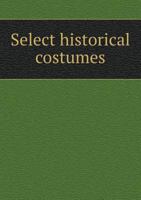 Select Historical Costumes 1347233830 Book Cover