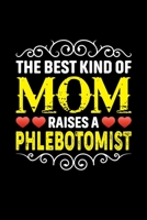 The Best Kind Of Mom Raises A Phlebotomist: Birthday, Retirement, Mothers Day Gift from Son, Daughter or Mom, Lined Notebook, 6 x 9, 120 Pages 1692925458 Book Cover