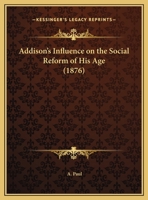 Addison's Influence on the Social Reform of his Age 1437473563 Book Cover