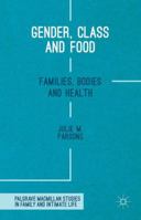 Gender, Class and Food: Families, Bodies and Health (Palgrave Macmillan Studies in Family and Intimate Life) 1349561622 Book Cover