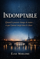 Indomptable: Quand le pouvoir change de mains… et que l’amour surgit dans le chaos (French Edition) B0GQCPB8XM Book Cover