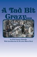 A Tad Bit Crazy... 1497553121 Book Cover