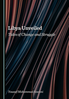 Libya Unveiled: Tides of Change and Struggle 1036443752 Book Cover