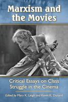 Marxism and the Movies: Critical Essays on Class Struggle in the Cinema 0786471239 Book Cover