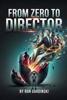 From Zero to Director: The Self-Taught Pro's Roadmap to Leading Other Leaders, Thinking Strategically, and Scaling Your Leadership Impact (The 'From Zero to...' Series) B0FRXKSBGP Book Cover