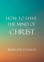 How to Have the Mind of Christ 1763500209 Book Cover