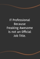 IT Professional Because Freaking Awesome is not an Official Job Title: Blank Lined Journal for Coworkers and Friends - Perfect Employee Appreciation Gift Idea 1676619542 Book Cover