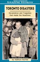 Toronto Disasters: Devastation and Tragedies That Made the Headlines 155439032X Book Cover