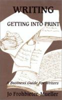 Writing: Getting Into Print: A Business Guide for Writers 0944435238 Book Cover