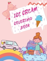 Ice Cream Coloring Book: Desserts Coloring Book Childrens Books About Ice Cream 3755117932 Book Cover