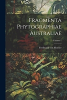 Fragmenta Phytographiae Australiae; Volume 1 1021557498 Book Cover