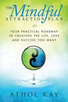 The Mindful Attraction Plan: Your Practical Roadmap to Creating the Life, Love and Success You Want 149045151X Book Cover