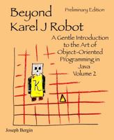 Beyond Karel J Robot: A Gentle Introduction to the Art of Object-Oriented Programming in Java, Volume 2 0985154306 Book Cover