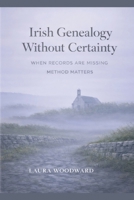 Irish Genealogy Without Certainty: When Records Are Missing, Method Matters B0GQK1S6L4 Book Cover
