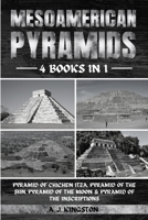 Mesoamerican Pyramids: Pyramid Of Chichen Itza, Pyramid Of The Sun, Pyramid Of The Moon & Pyramid Of The Inscriptions 1839384026 Book Cover